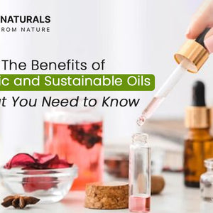 The Benefits of Organic and Sustainable Carrier Oils: What You Need to Know