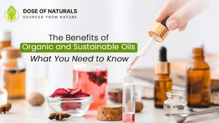 The Benefits of Organic and Sustainable Carrier Oils: What You Need to Know